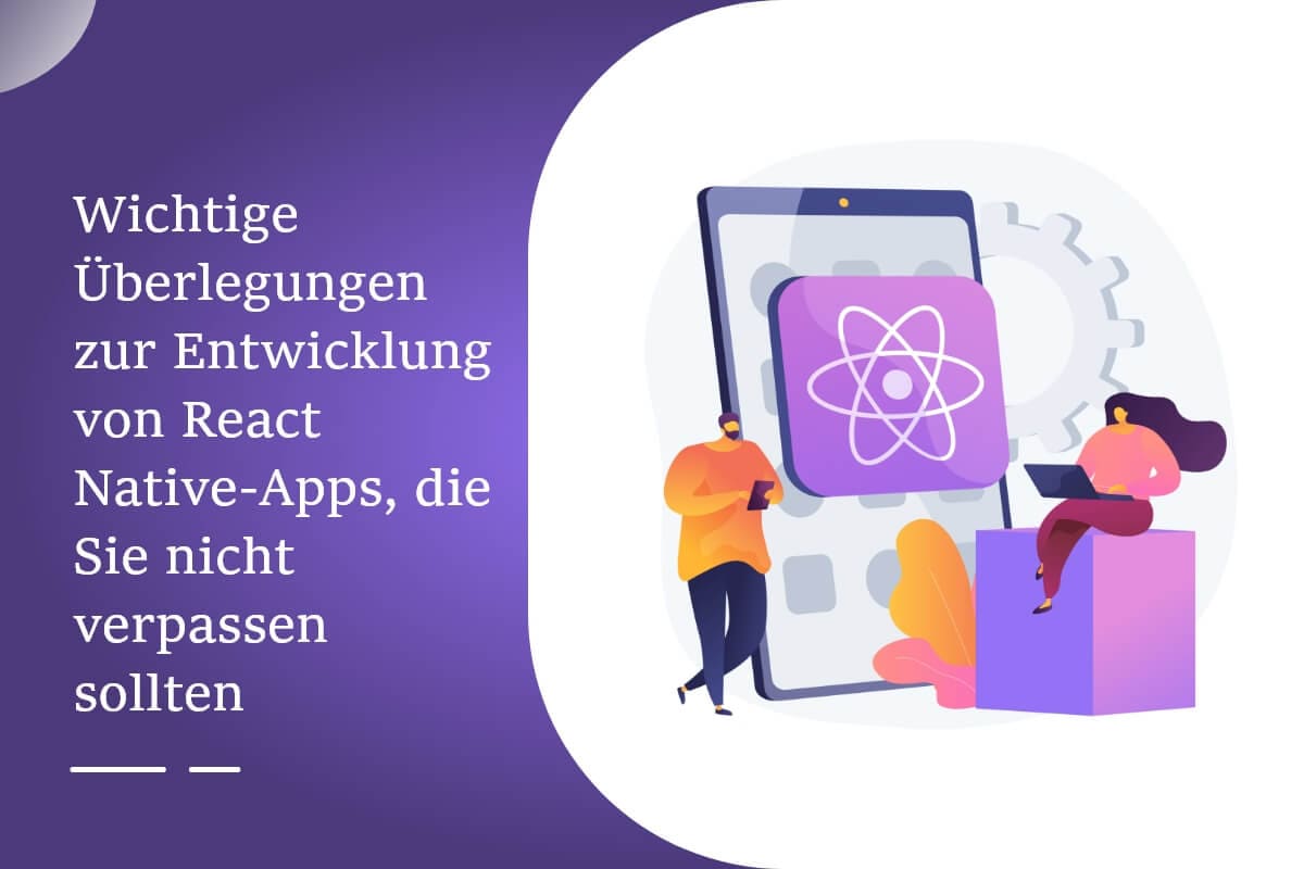 Wichtige Überlegungen zur Entwicklung von React Native-Apps, die Sie nicht verpassen sollten