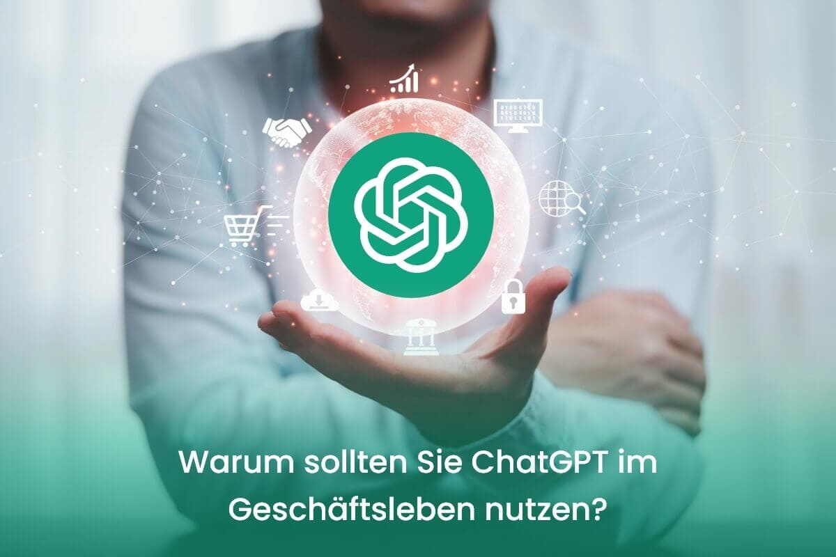 Warum sollten Sie ChatGPT im Geschäftsleben nutzen?